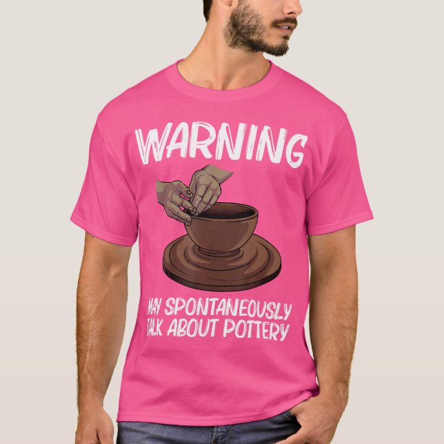 Funny Pottery For Pot Ceramic Artistic Clay T-Shirt (Front)