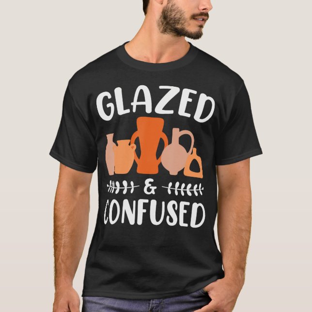 Funny Pottery  Glazed And Confused Ceramic Artist  T-Shirt (Front)