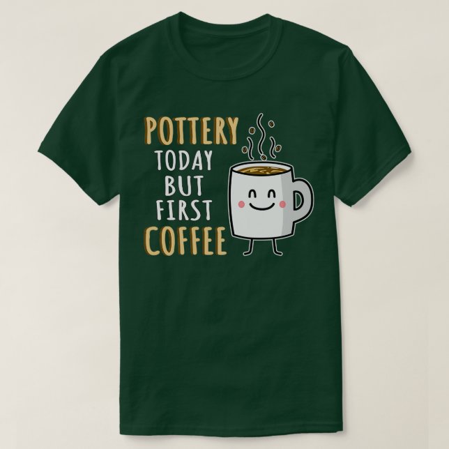 Funny Pottery Humor T-Shirt (Design Front)