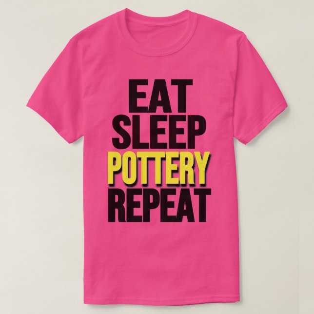 funny Pottery Lover EatSleep pottery Repeat Potter T-Shirt (Design Front)
