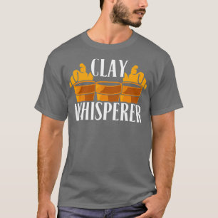 Funny Pottery Maker Clay Whisperer T-Shirt
