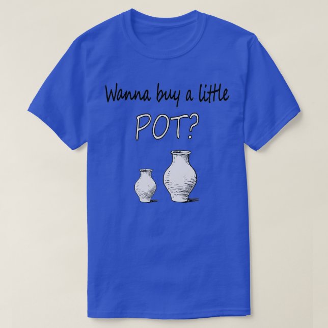 Funny Pottery maker Wanna Buy A Little Pot Ceramic T-Shirt (Design Front)