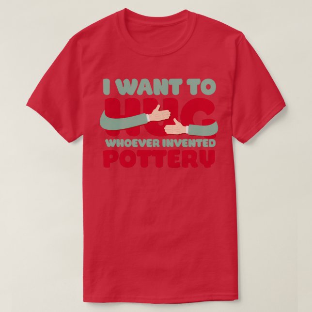 Funny Pottery Phrase T-Shirt (Design Front)