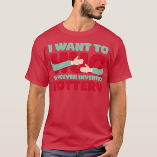 Funny Pottery Phrase T-Shirt