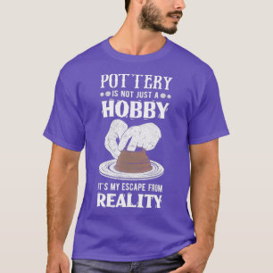 Funny Pottery Reality Escape Clayware Clay T-Shirt