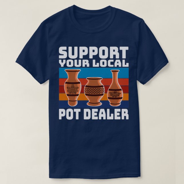 Funny Pottery Sculpting Gift Support Your Local Po T-Shirt (Design Front)