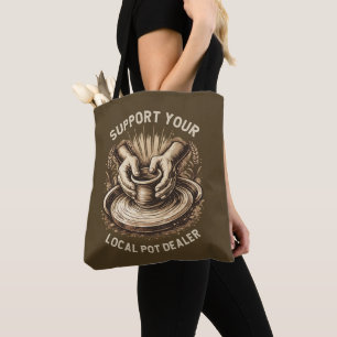 Funny Pottery Support Your Local Pot Dealer Artist Tote Bag