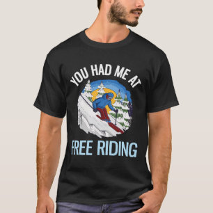 Funny Powder Skiing You Had Me At Free Riding  T-Shirt