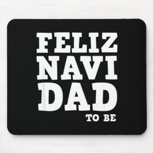 Funny Pregnancy Feliz Navi Dad To Be Christmas  Mouse Mat