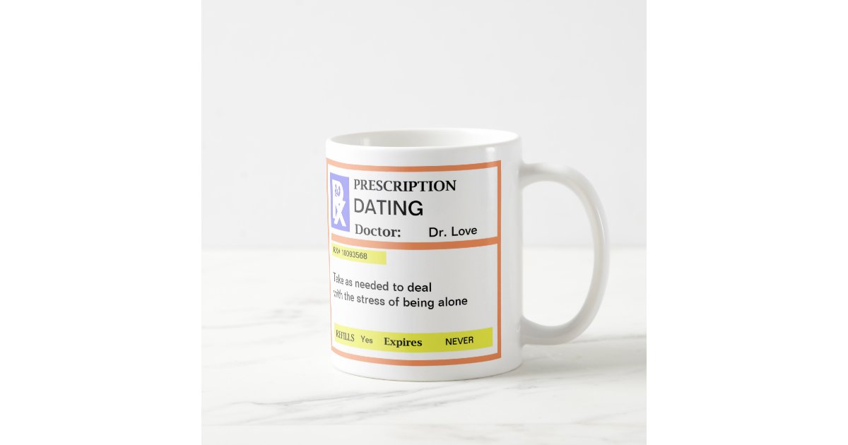 Funny Prescription Dating Coffee Mugs Zazzle