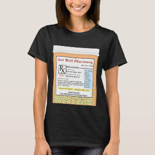 Funny Prescription Get Well T-Shirt