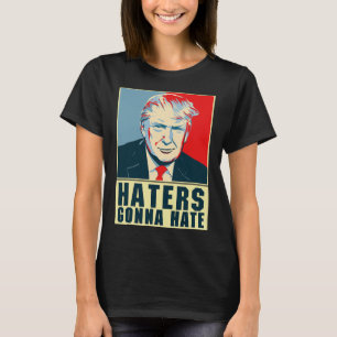 Funny President Donald Trump Haters Gonna Hate T-Shirt