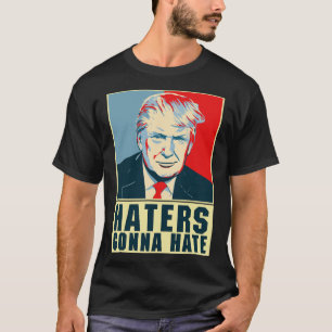 Funny President Donald Trump Haters Gonna Hate T-Shirt