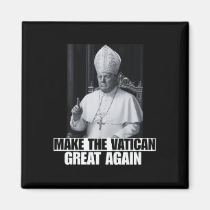 Funny President Trump Wants To Be The Next Pope Ch Magnet