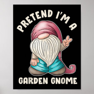 Funny Pretend I’m A Garden Gnome Costume Quote  Poster