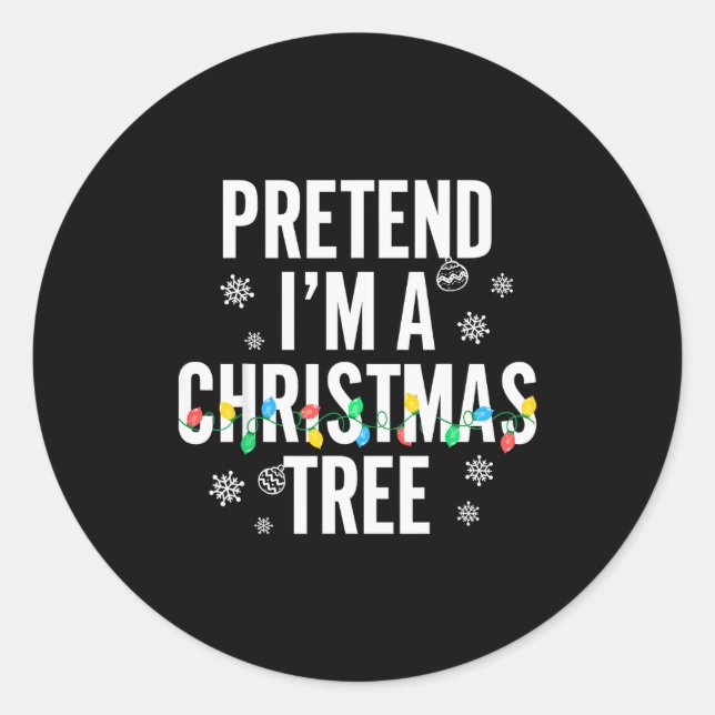 Funny Pretend I'm A Christmas Tree Christmas For W Classic Round Sticker (Front)