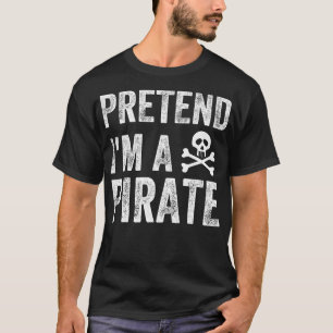 Funny Pretend Im A Pirate Costume Funny Halloween T-Shirt