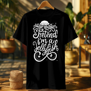 funny pretend i'm jellyfish-graphic tees