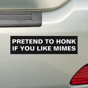 Funny Pretend to Honk If You Like Mimes Humor  Bumper Sticker