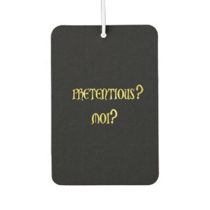 Funny Pretentious Joke Car Air Freshener