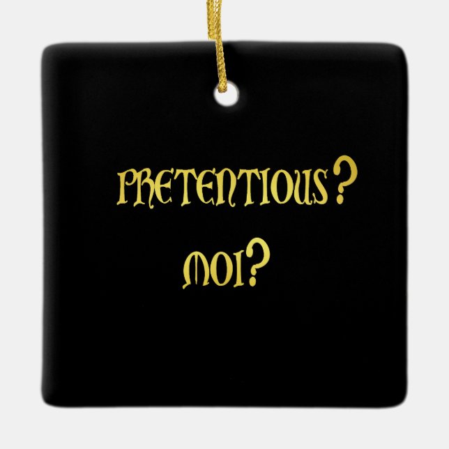 Funny Pretentious Joke Ceramic Ornament (Front)