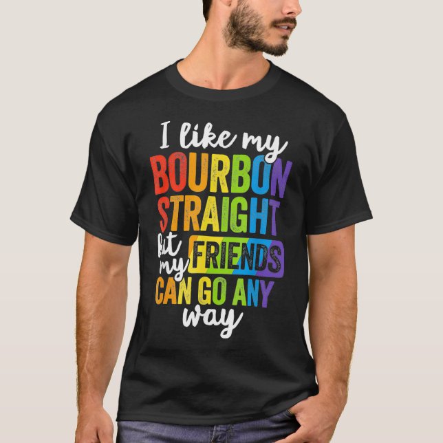 Funny Pride  LGBT Ally Gift Bourbon Straight Frien T-Shirt (Front)