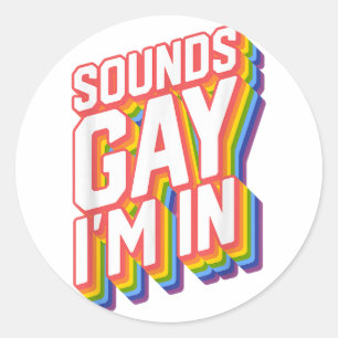 Funny Pride Shirts Sounds Gay I'm In Classic Round Sticker