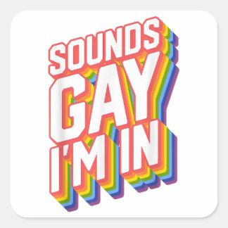 Funny Pride Shirts Sounds Gay I'm In  Square Sticker