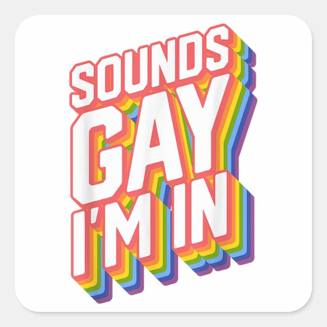 Funny Pride Shirts Sounds Gay I'm In  Square Sticker (Front)