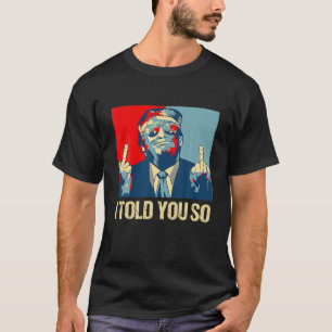 Funny Pro Trump I Told You So 45Th President I'll T-Shirt
