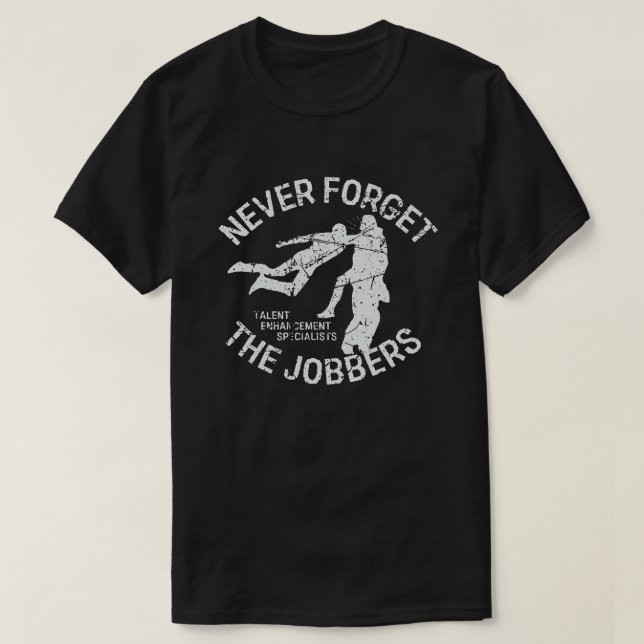Funny Pro Wrestling Never Forget the Jobbers   T-Shirt (Design Front)