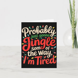 Funny Probably Just Gonna Jingle Some Of The Way I Card