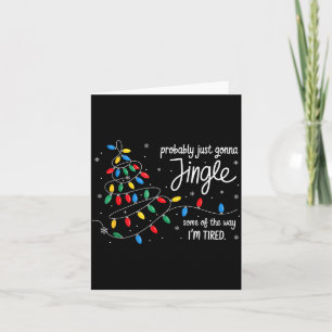 Funny Probably Just Gonna Jingle Some Of The Way I Card