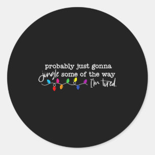 Funny Probably Just Gonna Jingle Some Of The Way I Classic Round Sticker