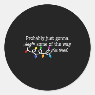 Funny Probably Just Gonna Jingle Some Of The Way I Classic Round Sticker