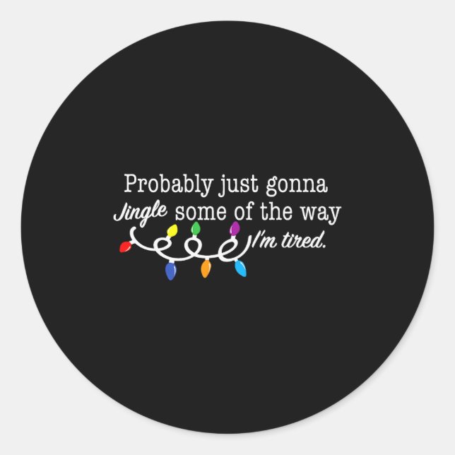 Funny Probably Just Gonna Jingle Some Of The Way I Classic Round Sticker (Front)