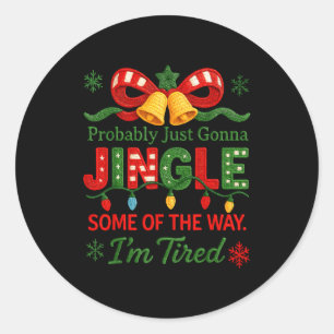 Funny Probably Just Gonna Jingle Some Of The Way I Classic Round Sticker
