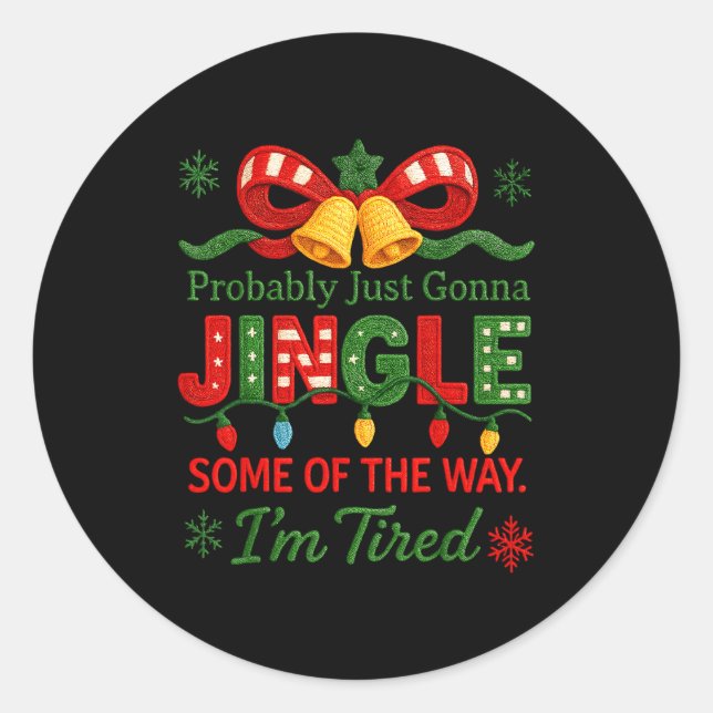 Funny Probably Just Gonna Jingle Some Of The Way I Classic Round Sticker (Front)