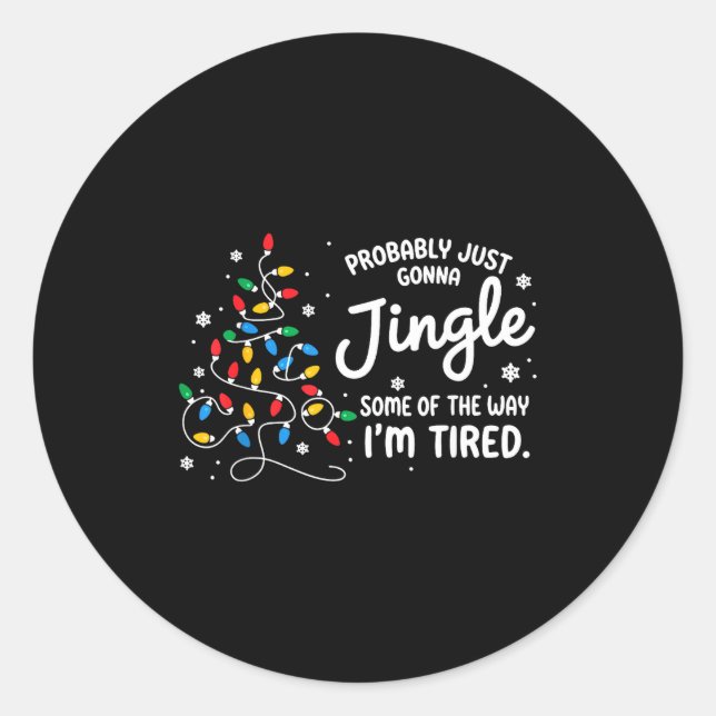 Funny Probably Just Gonna Jingle Some Of The Way I Classic Round Sticker (Front)