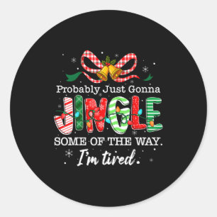 Funny Probably Just Gonna Jingle Some Of The Way I Classic Round Sticker