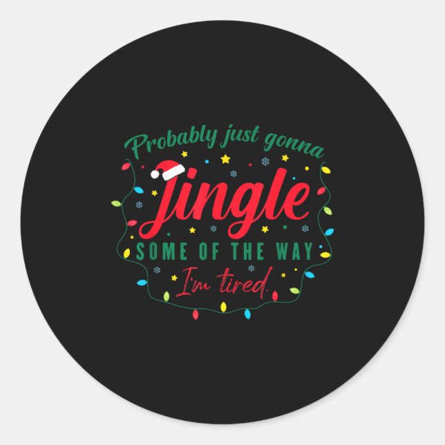 Funny Probably Just Gonna Jingle Some Of The Way I Classic Round Sticker (Front)