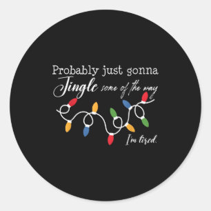 Funny Probably Just Gonna Jingle Some Of The Way I Classic Round Sticker