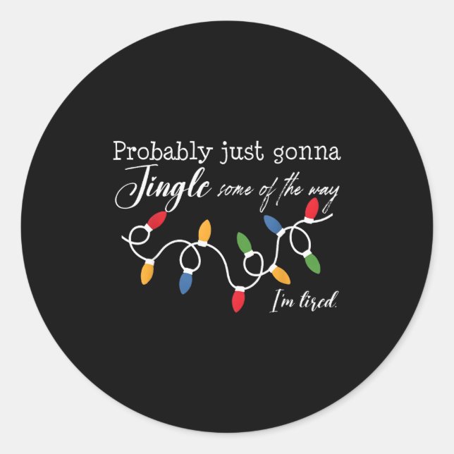 Funny Probably Just Gonna Jingle Some Of The Way I Classic Round Sticker (Front)