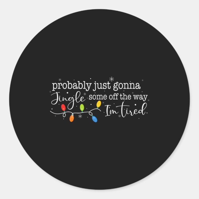 Funny Probably Just Gonna Jingle Some Of The Way I Classic Round Sticker (Front)