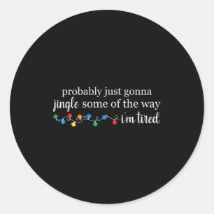 Funny Probably Just Gonna Jingle Some Of The Way I Classic Round Sticker