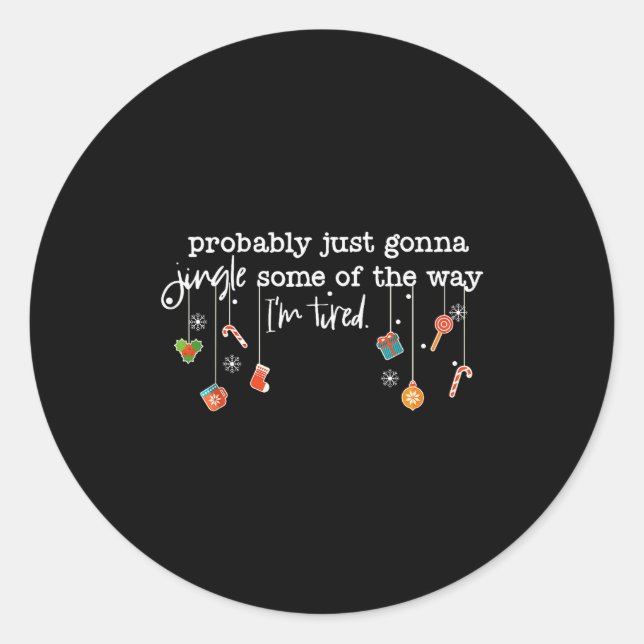 Funny Probably Just Gonna Jingle Some Of The Way I Classic Round Sticker (Front)
