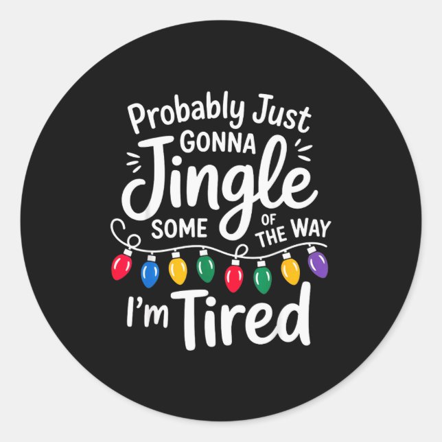 Funny Probably Just Gonna Jingle Some Of The Way I Classic Round Sticker (Front)