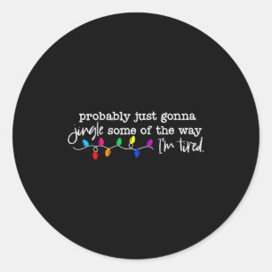 Funny Probably Just Gonna Jingle Some Of The Way I Classic Round Sticker