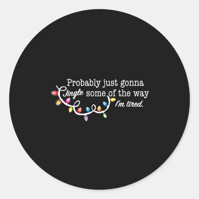 Funny Probably Just Gonna Jingle Some Of The Way I Classic Round Sticker (Front)