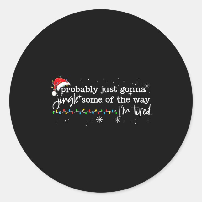 Funny Probably Just Gonna Jingle Some Of The Way I Classic Round Sticker (Front)